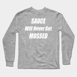 Sauce Will Never Get Mossed Long Sleeve T-Shirt